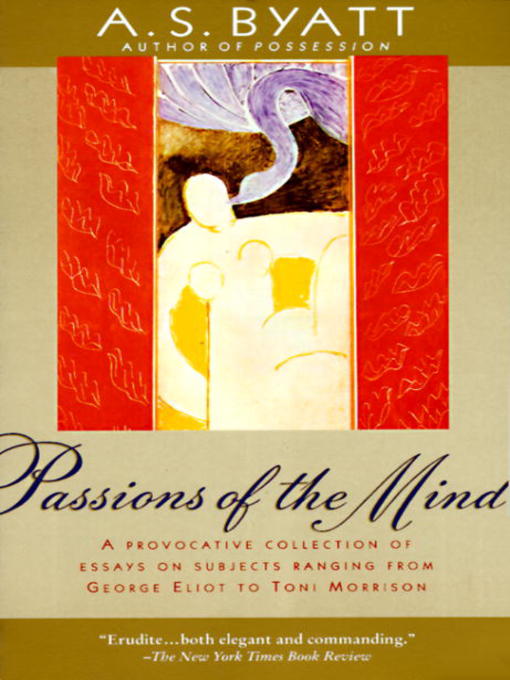 Title details for Passions of the Mind by A. S. Byatt - Available